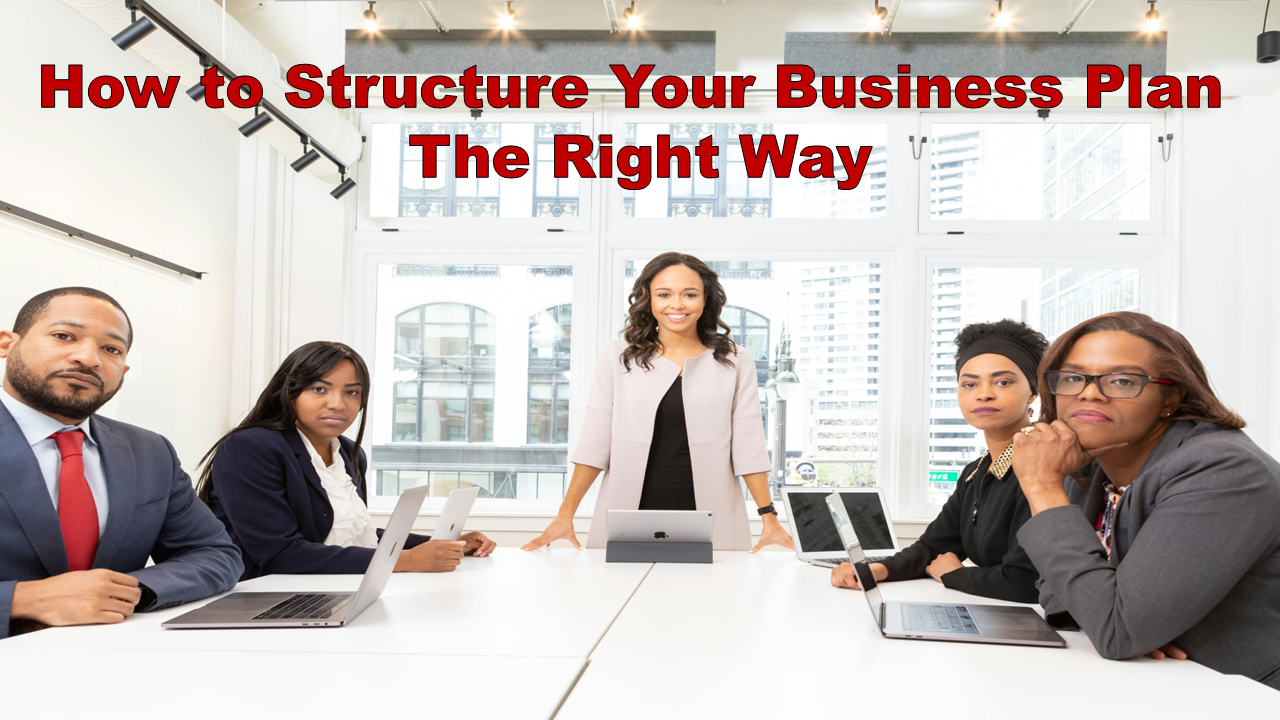 How To Structure Your Business Plan The Right Way